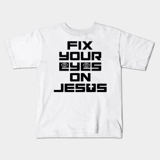 Fix Your Eyes on Jesus Kids T-Shirt